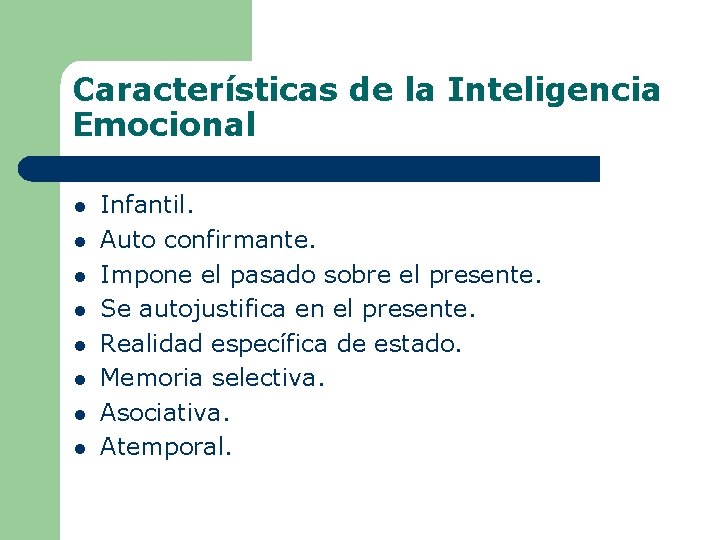 Características de la Inteligencia Emocional l l l l Infantil. Auto confirmante. Impone el