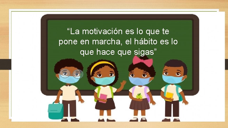 “La motivación es lo que te pone en marcha, el hábito es lo que