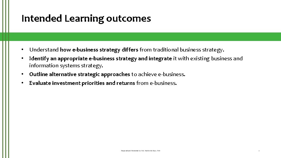 Intended Learning outcomes • Understand how e-business strategy differs from traditional business strategy. •