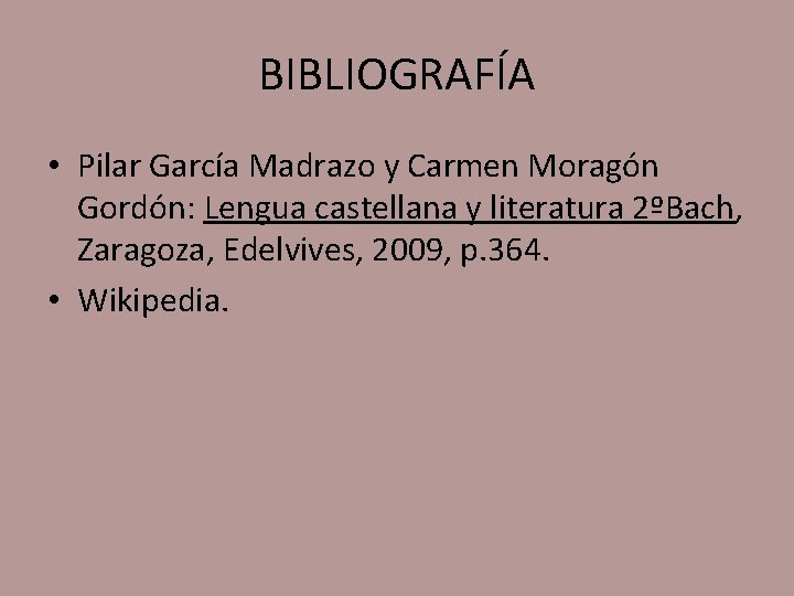 BIBLIOGRAFÍA • Pilar García Madrazo y Carmen Moragón Gordón: Lengua castellana y literatura 2ºBach,