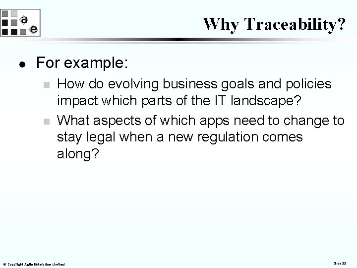 Why Traceability? l For example: n n How do evolving business goals and policies