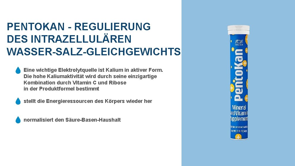 PENTOKAN - REGULIERUNG DES INTRAZELLULÄREN WASSER-SALZ-GLEICHGEWICHTS Eine wichtige Elektrolytquelle ist Kalium in aktiver Form.