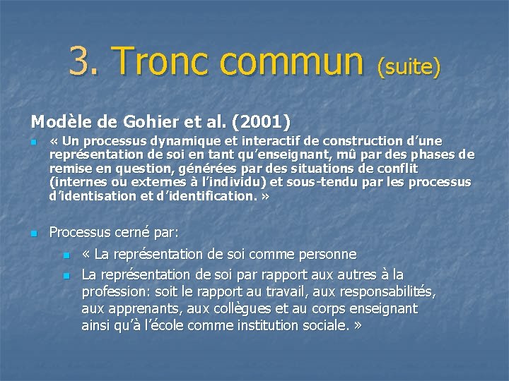 3. Tronc commun (suite) Modèle de Gohier et al. (2001) n n « Un