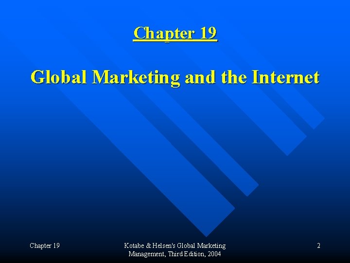 Chapter 19 Global Marketing and the Internet Chapter 19 Kotabe & Helsen's Global Marketing