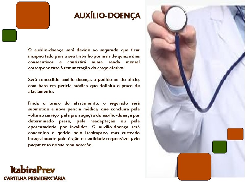 AUXÍLIO-DOENÇA O auxílio-doença será devido ao segurado que ficar incapacitado para o seu trabalho