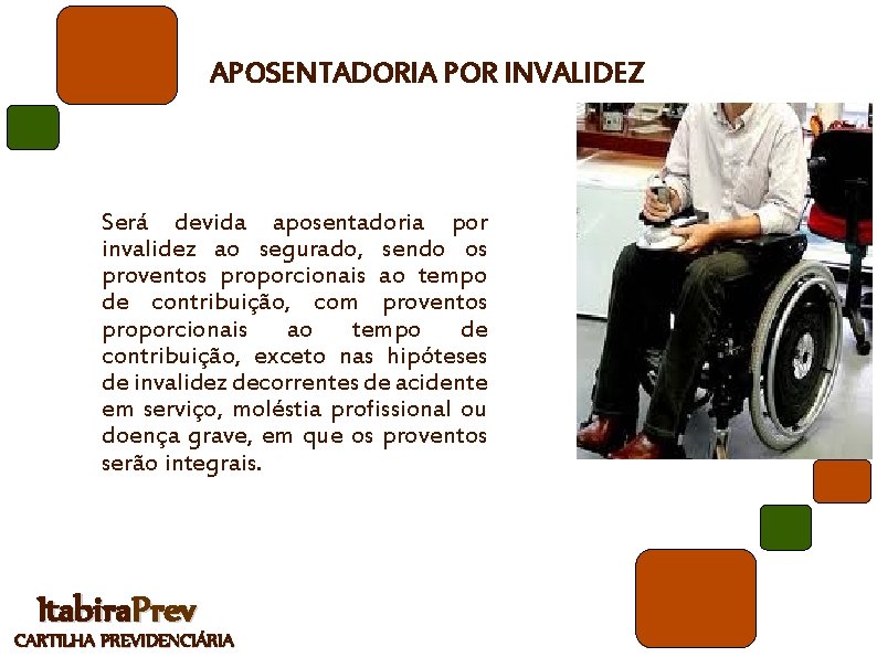 APOSENTADORIA POR INVALIDEZ Será devida aposentadoria por invalidez ao segurado, sendo os proventos proporcionais