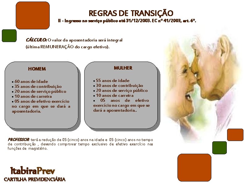 REGRAS DE TRANSIÇÃO II - Ingresso no serviço público até 31/12/2003. EC nº 41/2003,