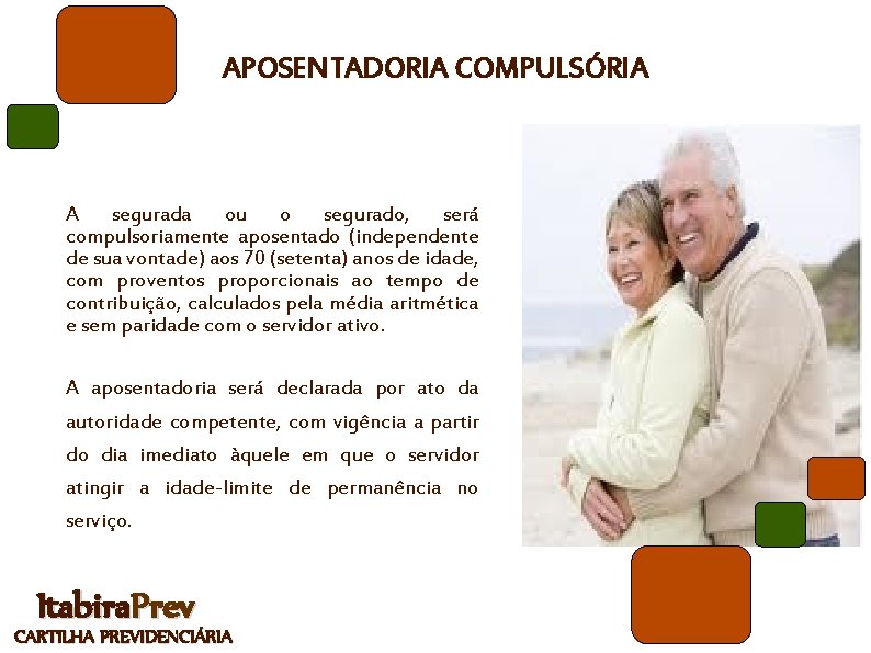 APOSENTADORIA COMPULSÓRIA A segurada ou o segurado, será compulsoriamente aposentado (independente de sua vontade)