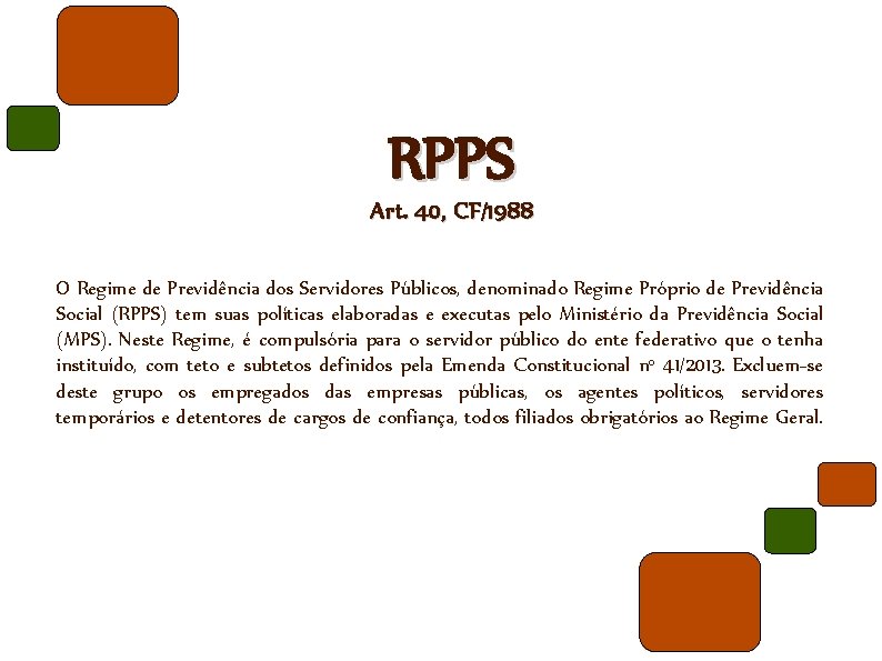 RPPS Art. 40, CF/1988 O Regime de Previdência dos Servidores Públicos, denominado Regime Próprio