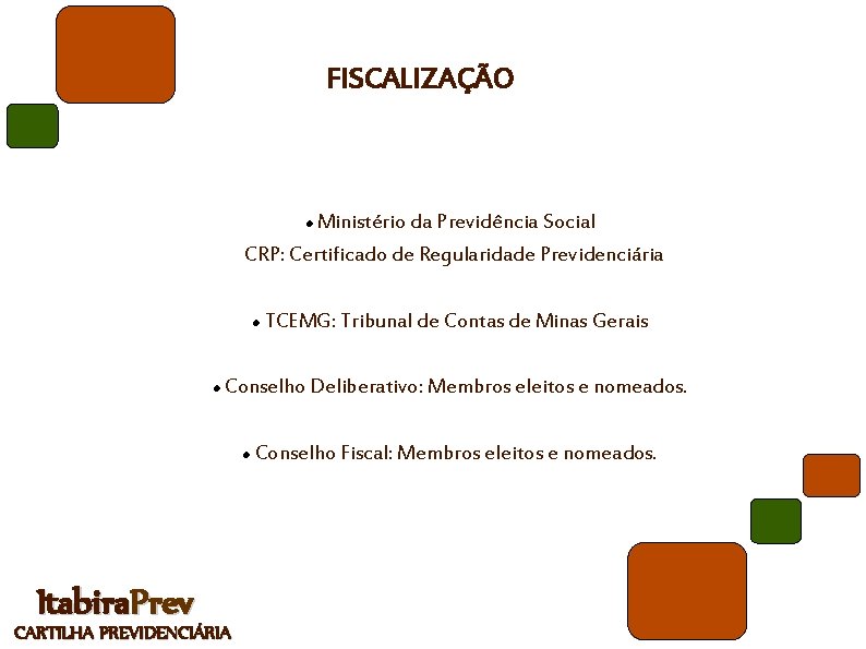 FISCALIZAÇÃO Ministério da Previdência Social CRP: Certificado de Regularidade Previdenciária Conselho Deliberativo: Membros eleitos