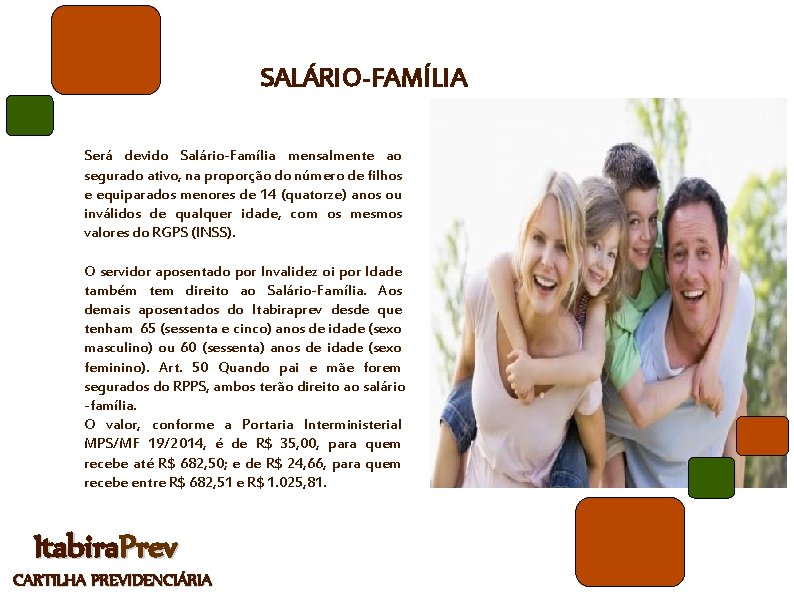 SALÁRIO-FAMÍLIA Será devido Salário-Família mensalmente ao segurado ativo, na proporção do número de filhos