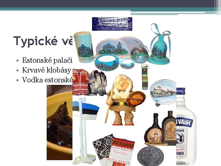 Typické věci pro Estonsko • Estonské palačinky pankoogid • Krvavé klobásy verivorst • Vodka