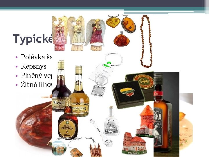 Typické věci pro Litvu • • Polévka šaltibarščiai Kepsnys Plněný vepřový žaludek Žitná lihovina