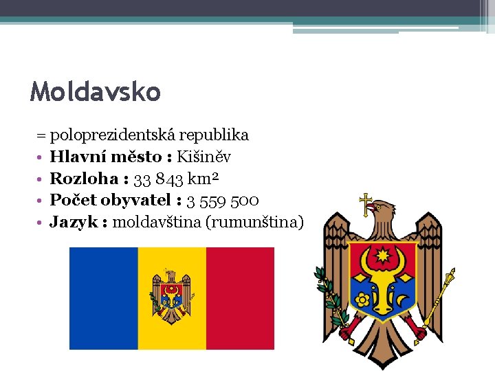 Moldavsko = poloprezidentská republika • Hlavní město : Kišiněv • Rozloha : 33 843