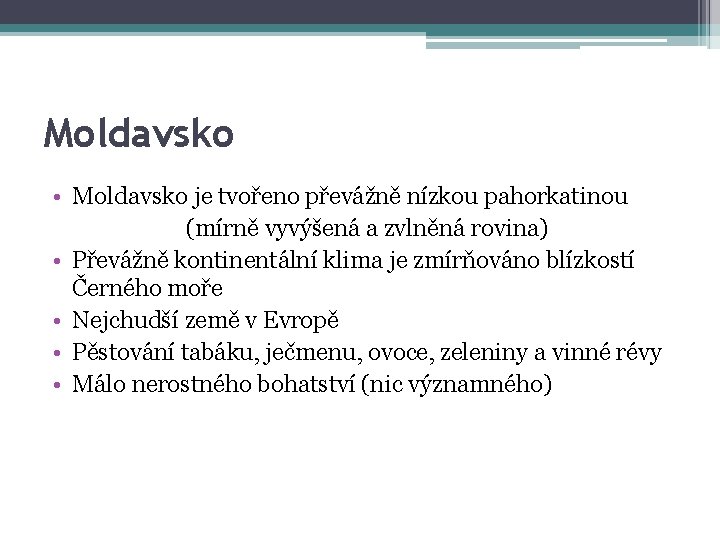 Moldavsko • Moldavsko je tvořeno převážně nízkou pahorkatinou (mírně vyvýšená a zvlněná rovina) •