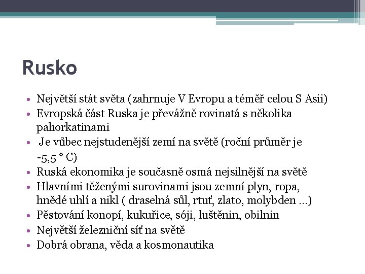 Rusko • Největší stát světa (zahrnuje V Evropu a téměř celou S Asii) •