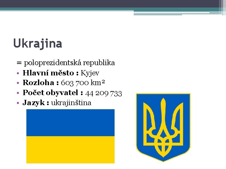 Ukrajina = poloprezidentská republika • • Hlavní město : Kyjev Rozloha : 603 700