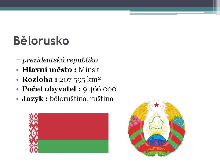 Bělorusko = prezidentská republika • Hlavní město : Minsk • Rozloha : 207 595