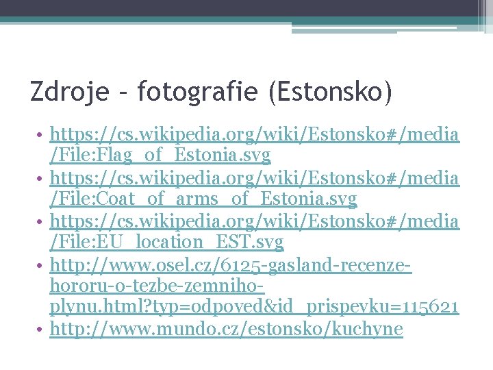 Zdroje – fotografie (Estonsko) • https: //cs. wikipedia. org/wiki/Estonsko#/media /File: Flag_of_Estonia. svg • https: