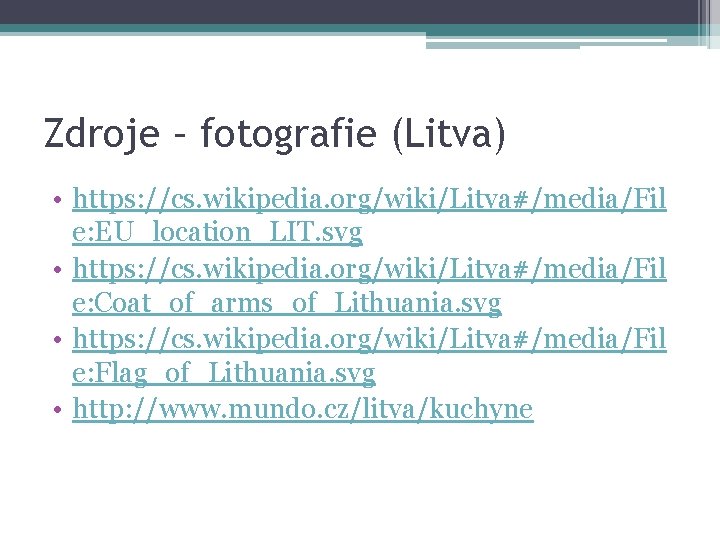 Zdroje – fotografie (Litva) • https: //cs. wikipedia. org/wiki/Litva#/media/Fil e: EU_location_LIT. svg • https: