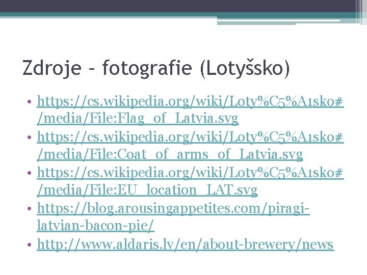 Zdroje – fotografie (Lotyšsko) • https: //cs. wikipedia. org/wiki/Loty%C 5%A 1 sko# /media/File: Flag_of_Latvia.