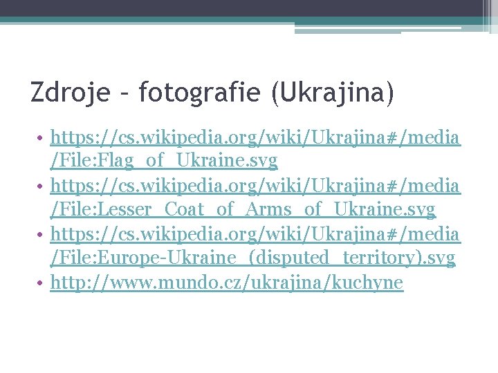 Zdroje – fotografie (Ukrajina) • https: //cs. wikipedia. org/wiki/Ukrajina#/media /File: Flag_of_Ukraine. svg • https: