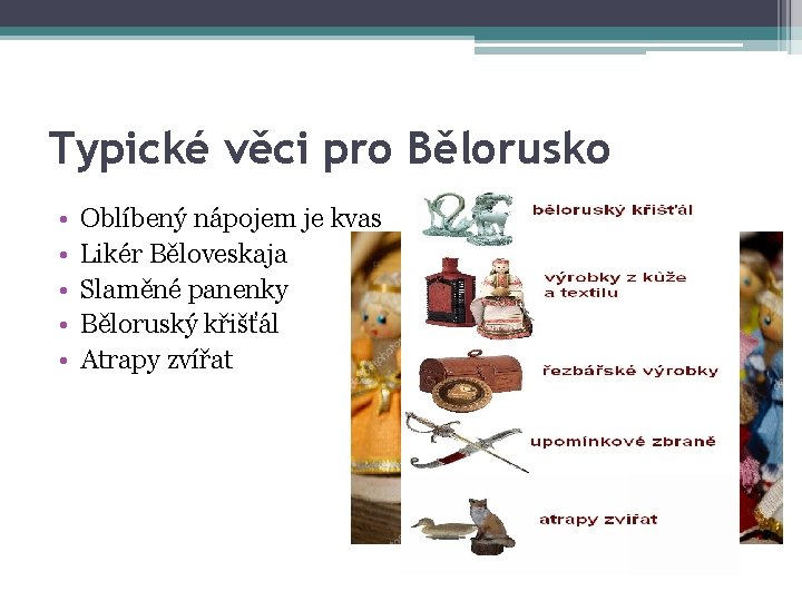 Typické věci pro Bělorusko • • • Oblíbený nápojem je kvas Likér Běloveskaja Slaměné