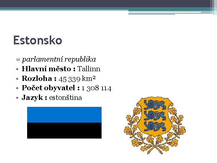 Estonsko = parlamentní republika • Hlavní město : Tallinn • Rozloha : 45 339