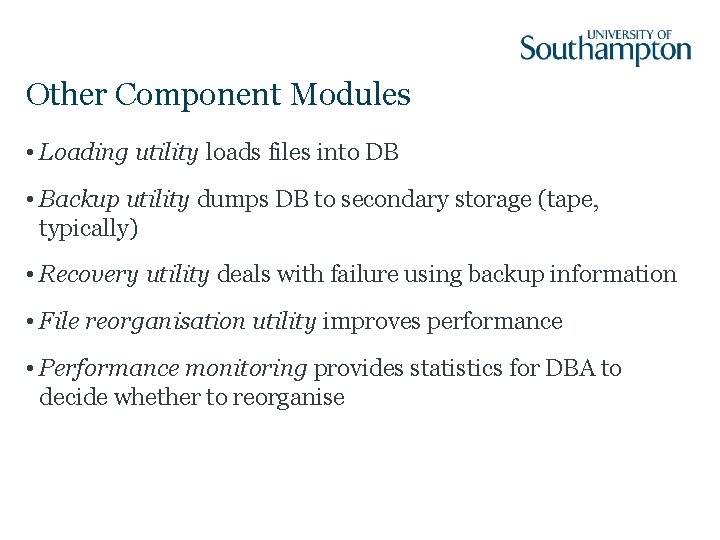 Other Component Modules • Loading utility loads files into DB • Backup utility dumps