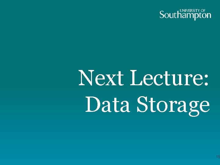 Next Lecture: Data Storage 15 