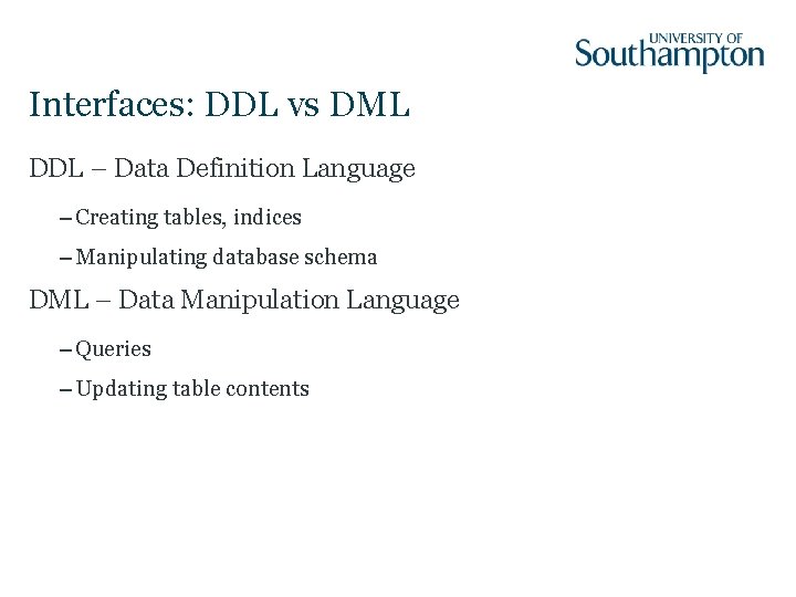 Interfaces: DDL vs DML DDL – Data Definition Language – Creating tables, indices –