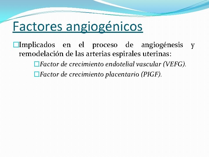 Factores angiogénicos �Implicados en el proceso de angiogénesis y remodelación de las arterias espirales