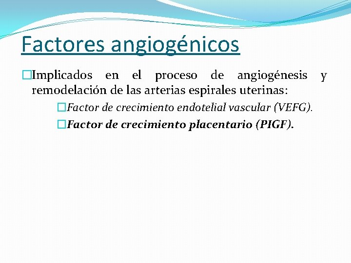 Factores angiogénicos �Implicados en el proceso de angiogénesis y remodelación de las arterias espirales