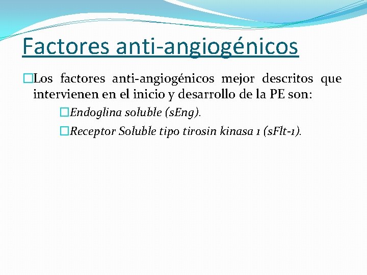 Factores anti-angiogénicos �Los factores anti-angiogénicos mejor descritos que intervienen en el inicio y desarrollo