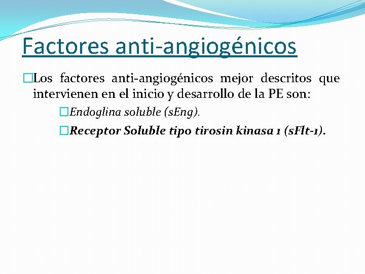 Factores anti-angiogénicos �Los factores anti-angiogénicos mejor descritos que intervienen en el inicio y desarrollo