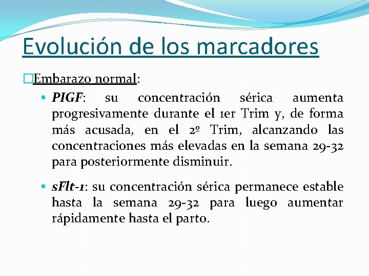 Evolución de los marcadores �Embarazo normal: § PIGF: su concentración sérica aumenta progresivamente durante