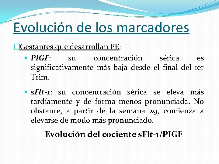 Evolución de los marcadores �Gestantes que desarrollan PE: § PIGF: su concentración sérica es
