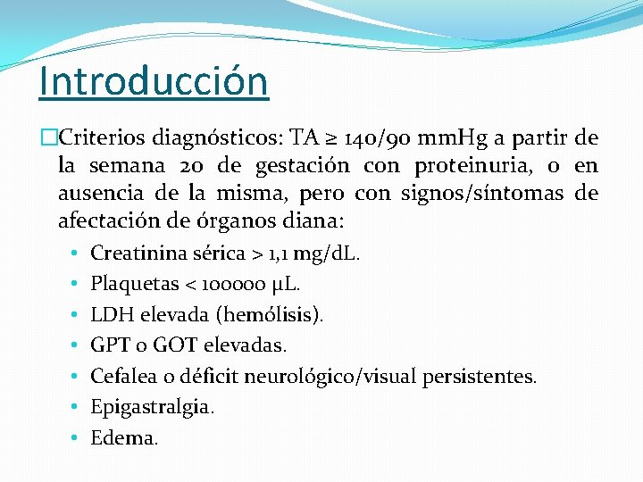 Introducción �Criterios diagnósticos: TA ≥ 140/90 mm. Hg a partir de la semana 20