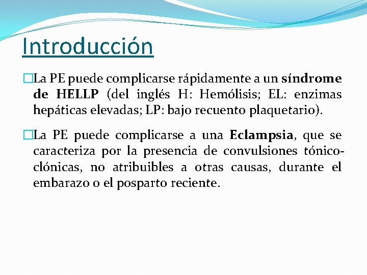 Introducción �La PE puede complicarse rápidamente a un síndrome de HELLP (del inglés H: