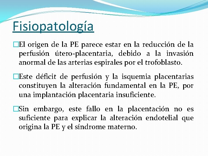Fisiopatología �El origen de la PE parece estar en la reducción de la perfusión