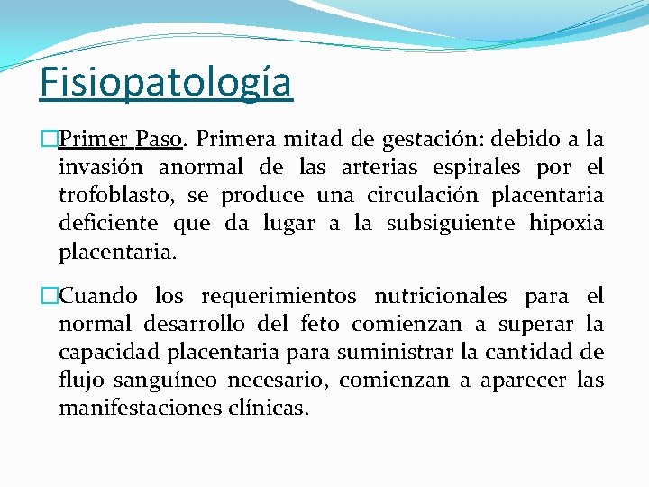 Fisiopatología �Primer Paso. Primera mitad de gestación: debido a la invasión anormal de las