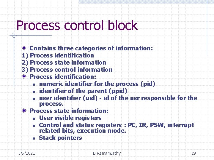 Process control block Contains three categories of information: 1) Process identification 2) Process state