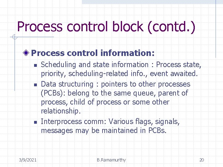 Process control block (contd. ) Process control information: n n n 3/9/2021 Scheduling and