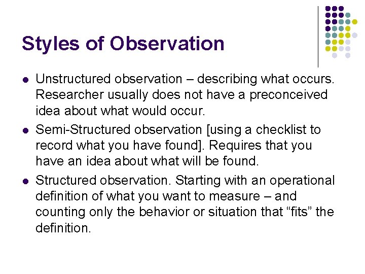 Styles of Observation l l l Unstructured observation – describing what occurs. Researcher usually