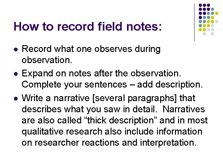 How to record field notes: l l l Record what one observes during observation.