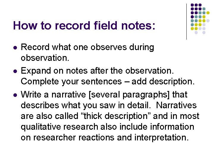 How to record field notes: l l l Record what one observes during observation. How to record field notes: l l l Record what one observes during observation.
