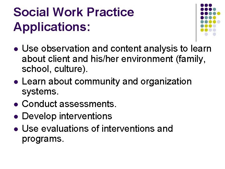 Social Work Practice Applications: l l l Use observation and content analysis to learn Social Work Practice Applications: l l l Use observation and content analysis to learn