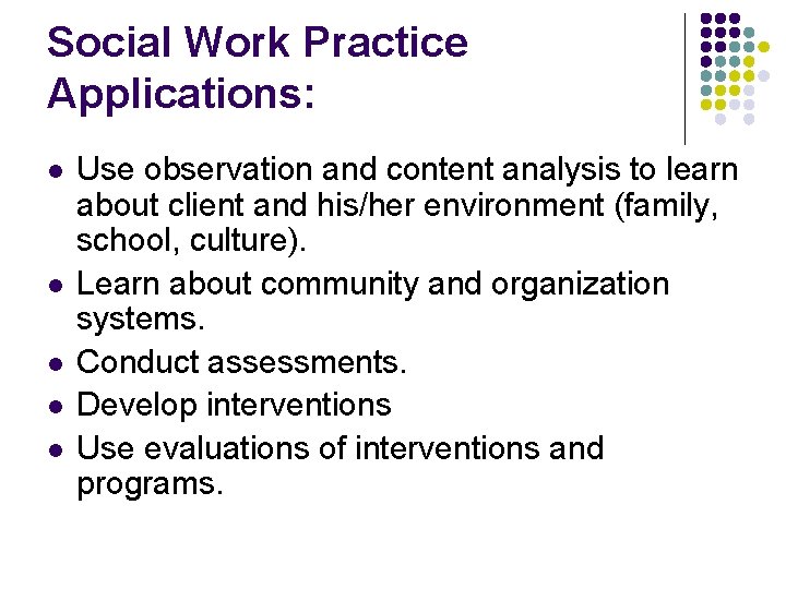 Social Work Practice Applications: l l l Use observation and content analysis to learn