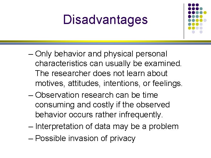 Disadvantages – Only behavior and physical personal characteristics can usually be examined. The researcher Disadvantages – Only behavior and physical personal characteristics can usually be examined. The researcher