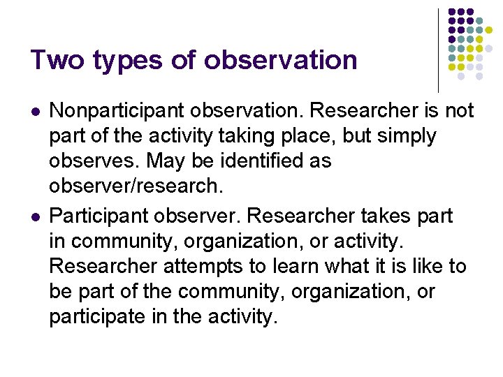 Two types of observation l l Nonparticipant observation. Researcher is not part of the